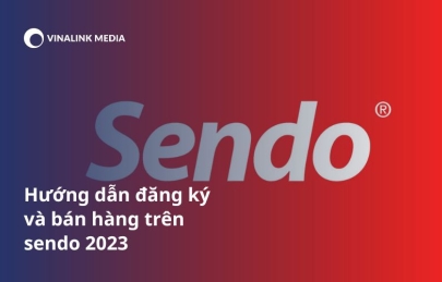 Hướng dẫn đăng ký và bán hàng trên Sendo 2023